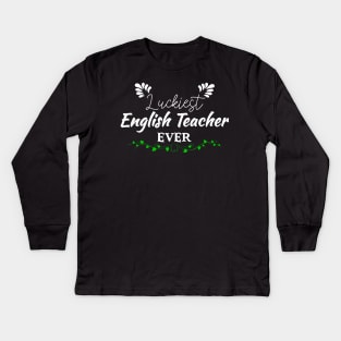Luckiest English Teacher Ever! - Saint Patrick's Day Teacher's Appreciation Kids Long Sleeve T-Shirt